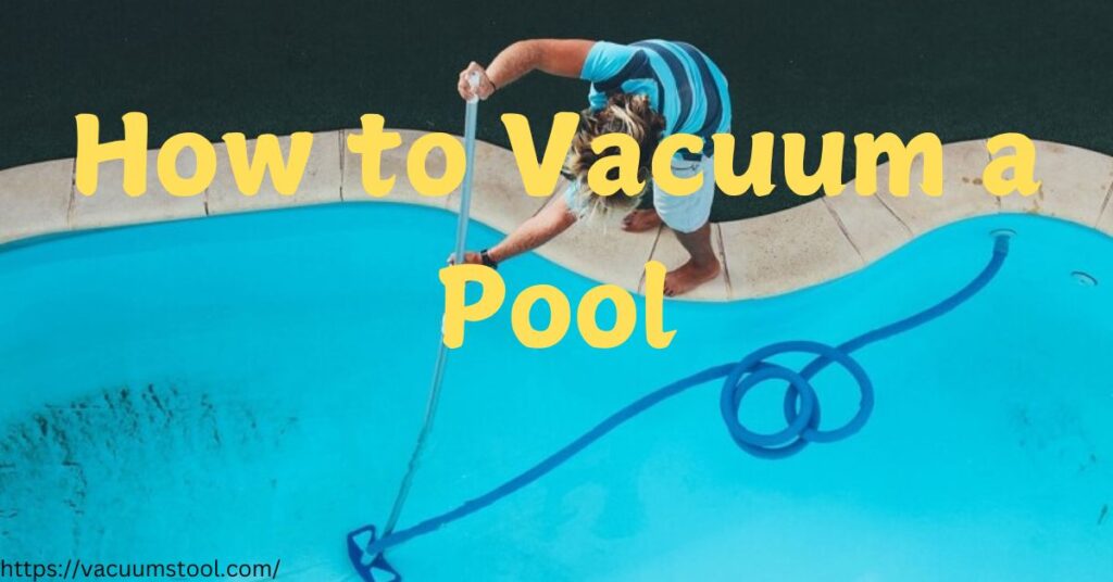 How to Vacuum a Pool