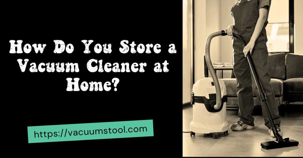 Store a Vacuum Cleaner at Home