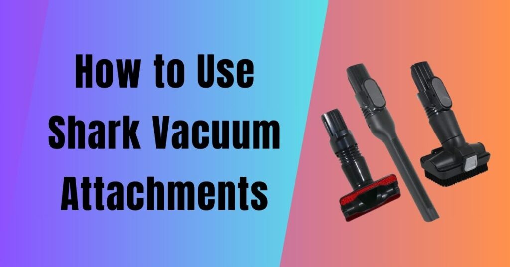 How to Use Shark Vacuum Attachments