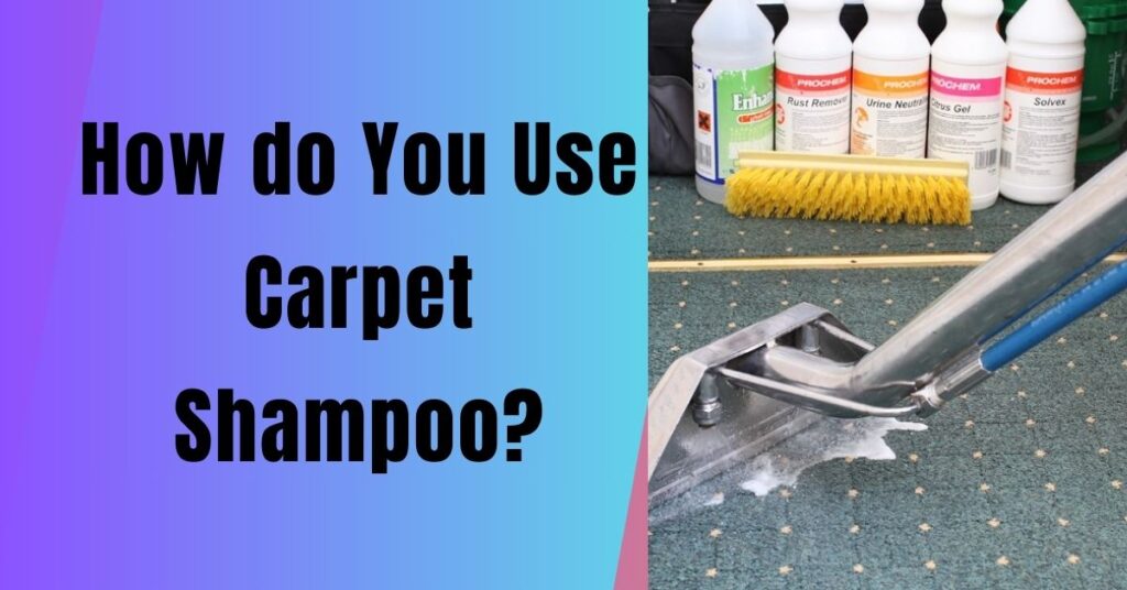 How do You Use Carpet Shampoo